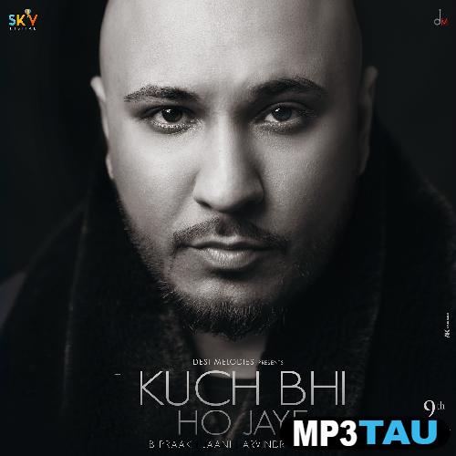 download Kuch-Bhi-Ho-Jaye B Praak mp3